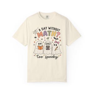 A Day Without Math Too Spooky Shirt, Halloween Math Teacher Tee, Math Teacher Gift, Ghost Math Classroom Shirt, Elementary Math Teacher Tee image 7