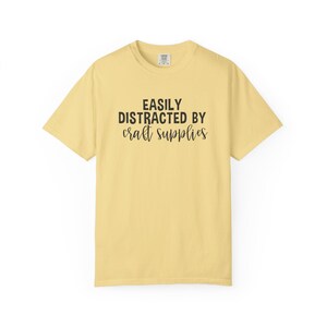 Easily Distracted by Craft Supplies T-shirt, Funny Craft Lover Gift, DIY Lover Tee, Arts And Crafts Enthusiast Shirt, Crafting Humor Tshirt image 8
