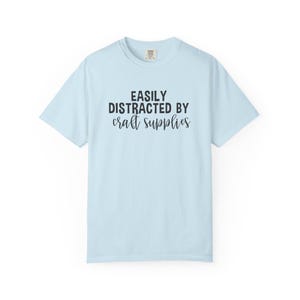 Easily Distracted by Craft Supplies T-shirt, Funny Craft Lover Gift, DIY Lover Tee, Arts And Crafts Enthusiast Shirt, Crafting Humor Tshirt image 13