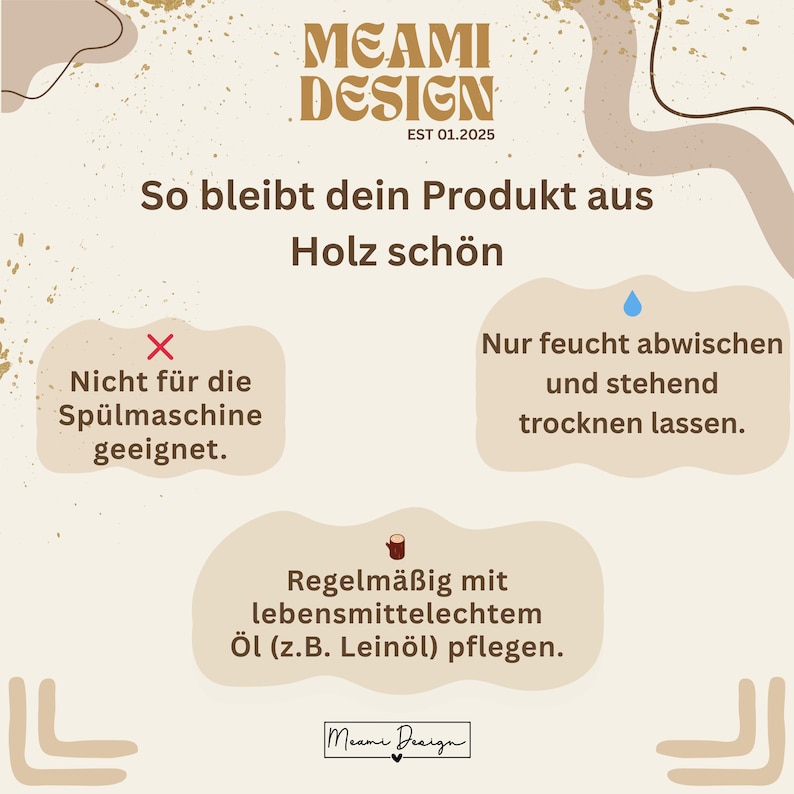May include: An informational graphic with a cream background and brown text titled MEAMI DESIGN EST 01.2025. It provides care instructions for wooden products, stating they are not dishwasher safe, should be wiped with a damp cloth, and oiled.