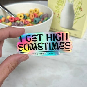 Hologramm* I Get High Manchmal Sticker, T1D Sticker, Blutzucker, Blutzucker, Typ Eins Diabetis, Zucker- und Sensibilisierungsoptionen, Typ Eins Stark