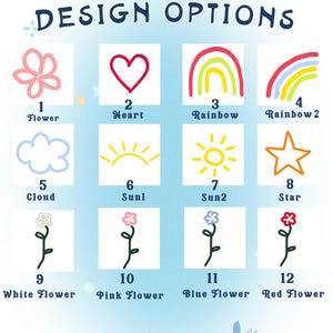 May include: A chart with 12 design options for a product. The options include a flower, heart, rainbow, cloud, sun, star, and different colored flowers. The chart is labeled with numbers 1 through 12 and the names of each design option.