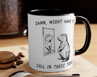 Damn Might Have To Call In Thicc Today Mug, Capybara Mug, Accent Mugs