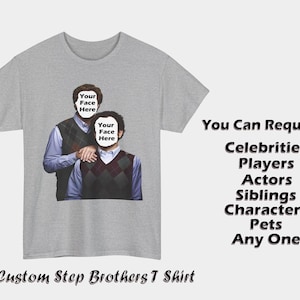 Customized your own Unisex Step Brothers T-Shirt Request Any Celebrity Players Movie Characters Siblings Pets Unique StepBrothers T-Shirt