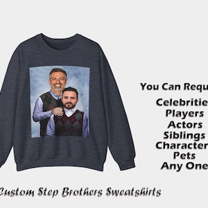 Your Own Made to Order Step Brother Unisex Sweatshirt Request Any Celebrity Player Movie Character Sibling Pet StepBrothers Movie Sweatshirt