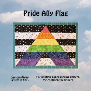 May include: A Pride Ally Flag foundation paper piecing quilt block pattern. The design features a central rainbow triangle with red, orange, yellow, green, blue, and purple sections, surrounded by black star-patterned and white rainbow-print fabric.