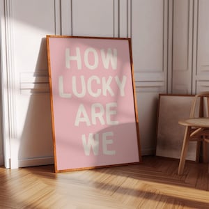 How Lucky Are We Print in Pink, Trendy Wall Art for Dorm Room, Apartment, or Home- Digital Download