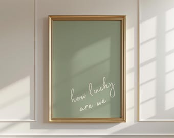 How Lucky Are We Print in Sage Green, Trendy Wall Art for Dorm Room, Apartment, or Home- Digital Download