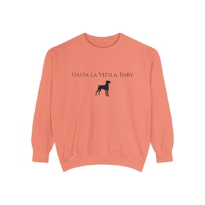 Comfort Colors® Vizsla Sweatshirt | Hasta La Vizsla, Baby Dog Shirt | Vizsla Lover Gift | Vizsla Mama, Mom | Gift for her | Womens Clothing