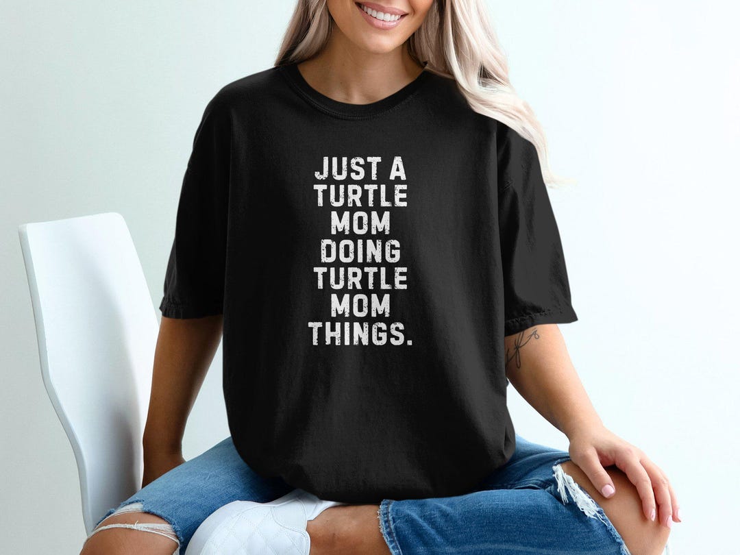 Just a Turtle Mom Doing Turtle Mom Things Tshirt, Pet Mom Tshirt
