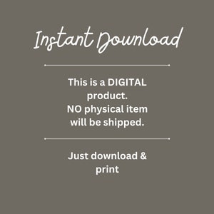 May include: Text on a gray background that reads "Instant Download. This is a DIGITAL product. NO physical item will be shipped. Just download & print."