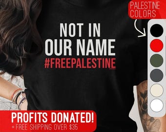 Not in Our Name Free Palestine Shirt, Profits Donated to Gaza, End Genocide, JVP BDS SJP Anti Zionism. Unisex, Womens, Sweatshirt, Hoodie