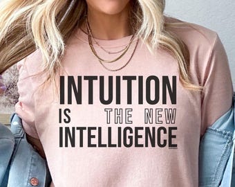 Intuition the New Intelligence manifesting shirt, sweater or hoodie. Positive affirmation gift for hippie spiritual witchy universe fans