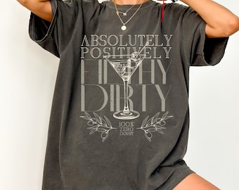 Smutsig smutsig Martini-t-shirt, Absolut positivt smutsig smutsig Martini-t-shirt, Smutsig Martini-t-shirt, Rolig smutsig Martini-t-shirt