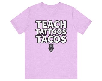 Teach Tattoos Tacos T-Shirt Unisex Jersey Short Sleeve Tee
