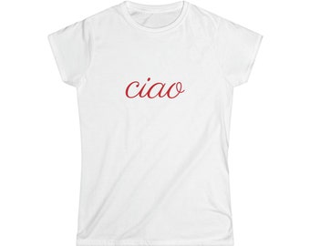 Ciao T-shirt, Ciao shirt, Ciao Italian shirt, Ciao womens or unisex fashion Softstyle Tee