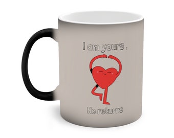 I am Yours No Returns Color-Changing Mug, Valentine's Day Gift, Girlfriend Gift, Gift For Her, Birthday Gift,  11oz