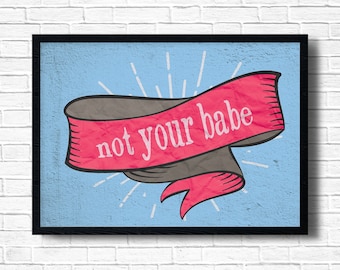 Feminist Art Print, Not Your Babe Poster, Women Empowerment, Gallery Wall