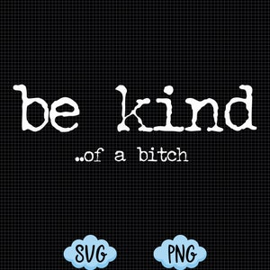 Be Kind Of A Bitch SVG, PNG, Cursive Font, Sarcasm, Funny Shirt, Be Kind of a Bitch Png, Type Font, Funny Svg, Instant Download