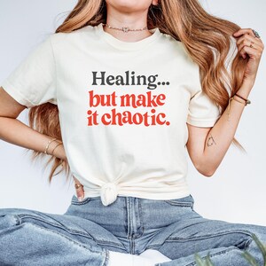 Healing But Make It Chaotic Shirt, Funny Mental Health Awareness Shirt, Comfort Colors Mental Health unisex Shirt, Anxiety Shirt
