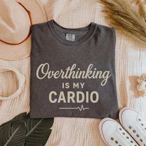 Overthinking Is My Cardio Tshirt, Funny Anxiety Tshirt, Comfort Colors Mental Health Shirt, Self Care Shirt, Gift For Friend, Anxiety Gift