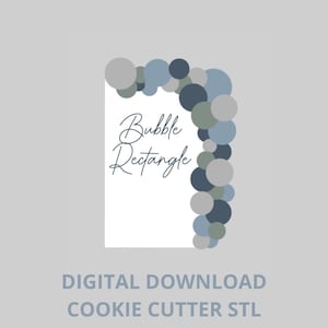 May include: A white rectangle with the words "Bubble Rectangle" in cursive script, framed by a cluster of blue, gray, and green circles. The text "DIGITAL DOWNLOAD COOKIE CUTTER STL" is at the bottom.