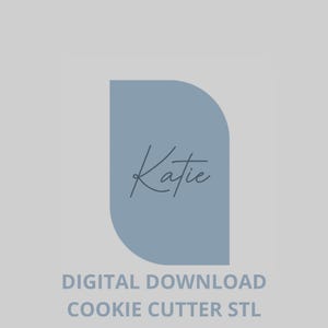 May include: A digital download graphic with the name "Katie" in cursive script, set against a blue rounded rectangle. Below, the text reads "DIGITAL DOWNLOAD COOKIE CUTTER STL" in a sans-serif font, indicating a digital product.