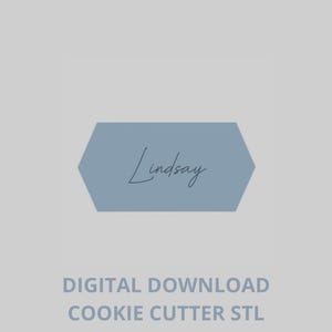 May include: A light blue, hexagon-shaped design with the name "Lindsay" in cursive script. Below, the text reads "DIGITAL DOWNLOAD COOKIE CUTTER STL" in a sans-serif font, all against a light gray background.