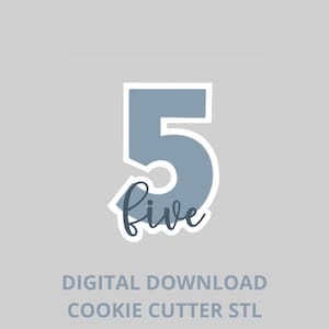 May include: A light blue number 5 cookie cutter design with the word "five" in cursive below it. The design has a white outline and is set against a light gray background. Text at the bottom reads "DIGITAL DOWNLOAD COOKIE CUTTER STL".