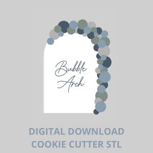 May include: A digital download graphic featuring a white arch shape with the words "Bubble Arch" in cursive. The arch is decorated with a series of blue, gray, and green circles. The text "DIGITAL DOWNLOAD COOKIE CUTTER STL" is below.