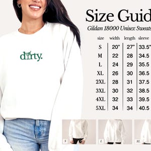 May include: White unisex Gildan 18000 sweatshirt with the text "dirty." printed in green. Size chart shows measurements in inches for sizes S through 5XL.