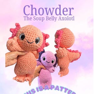 May include: Three crocheted axolotl plush toys in peach and purple yarn. The text reads: Chowder The Soup Belly Axolotl, THIS IS A PATTERN, By Crochet by Toscha. The plushies feature large black eyes, external gills, and textured bodies.