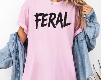 Koszulka Feral, koszulka Comfort Colors, koszulka unisex z zabawnym napisem, koszulka z zabawnym cytatem, era Feral, koszulka z sarkazmem, koszulka z odważnym charakterem