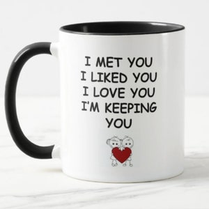 Personalized Couple Mug - I Met You, I Love You, I'm Keeping