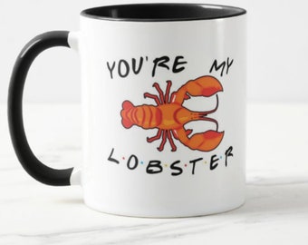 Taza inspirada en Friends, F.R.I.E.N.D.S, taza You're my Lobster, taza del día de San Valentín, regalos para ella, regalos para él, posavasos