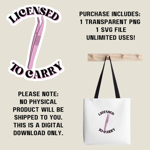 May include: A white tote bag with black handles and the text "LICENSED TO CARRY" in a pink and black design. The design includes a pink tweezer graphic. The image also shows a sticker with the same design and text, and additional text that reads "PLEASE NOTE: NO PHYSICAL PRODUCT WILL BE SHIPPED TO YOU. THIS IS A DIGITAL DOWNLOAD ONLY."