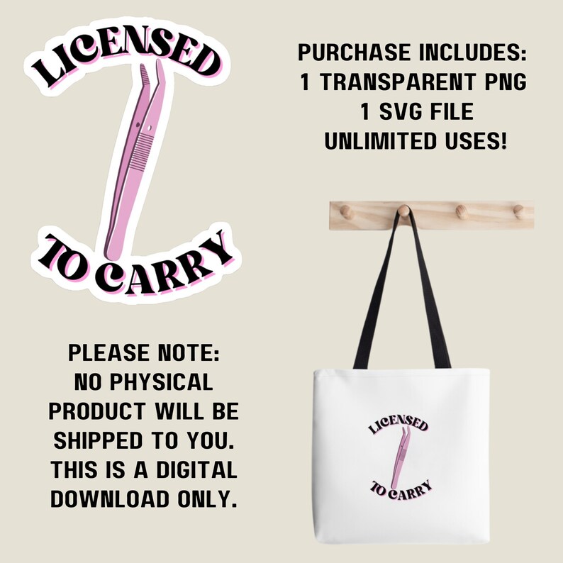 May include: A white tote bag with black handles and the text "LICENSED TO CARRY" in a pink and black design. The design includes a pink tweezer graphic. The image also shows a sticker with the same design and text, and additional text that reads "PLEASE NOTE: NO PHYSICAL PRODUCT WILL BE SHIPPED TO YOU. THIS IS A DIGITAL DOWNLOAD ONLY."