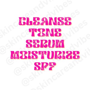 May include: A pink and orange graphic with the text "Cleanse, Tone, Serum, Moisturize, SPF" in a retro font style.