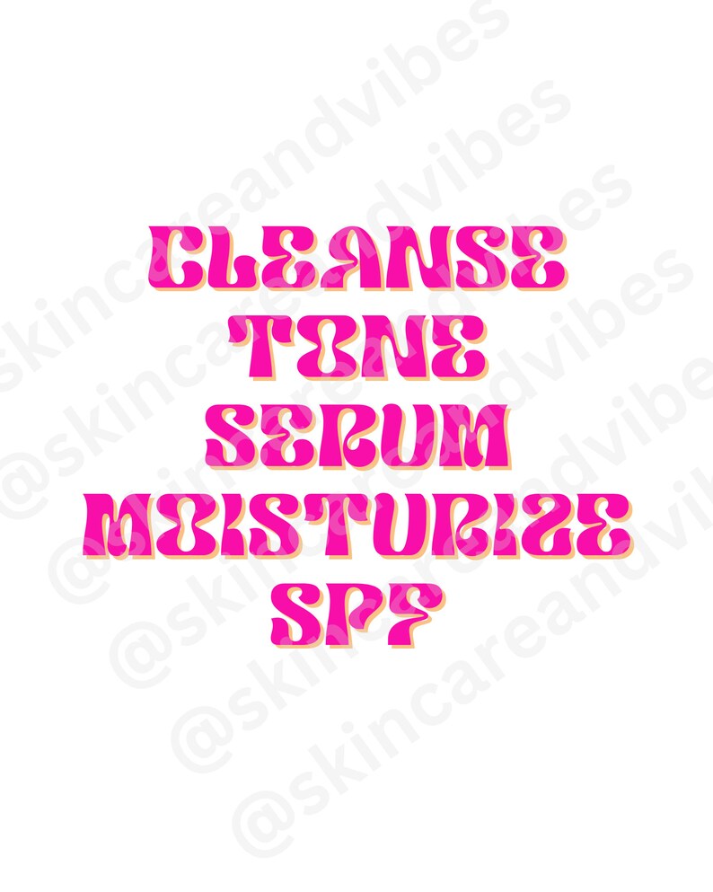 May include: A pink and orange graphic with the text "Cleanse, Tone, Serum, Moisturize, SPF" in a retro font style.