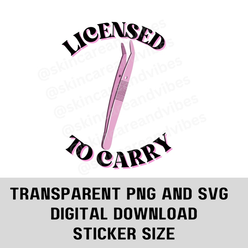 May include: A pink tweezer graphic with the words "LICENSED TO CARRY" in a black and pink font. Below the graphic, the text reads "TRANSPARENT PNG AND SVG DIGITAL DOWNLOAD STICKER SIZE".