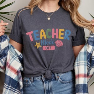 Teacher Mode Off T-Shirt, Funny Summer Teacher Shirt, Colorful Vacation Tee for Educators, End of School Year Beach Break Shirt