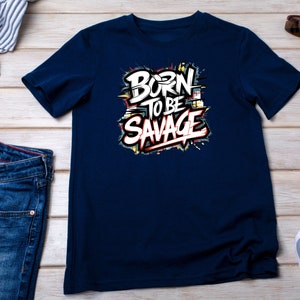 Born to be Savage T-shirt, Savage Shirt, Be Savage Tee, Sarcasm Shirt, Savage Unisex Tee, Gift for her, Gift for him