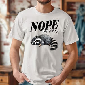 Nope Not Today Raccoon Shirt, Funny Lazy Animal Graphic Tee, Cute Tired Raccoon Shirt, Humor Casual Top, Quirky Meme Chill T Shirt
