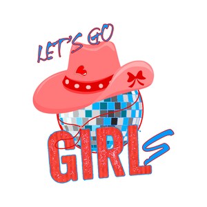 Lets Go Girls png Cowgirl Hat png Lets Go Girl Western png Disco Cowgirl png Lets Go Girls Shirt png, Lets Go Girls Png, Girls Trip, svg N/A