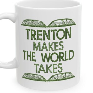 Trenton Makes The World Takes Coffee Mugs - 11oz and 15oz Sizes - Iconic Gift and Souvenir