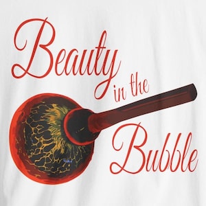 There&#39;s Beauty in the Bubble T-Shirt for Glassblowers - Perfect Gift Celebrating the Art of Glass with a Touch of Humor for Glassblowers