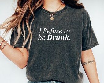 Addiction Recovery T-Shirt: I Refuse to be Drunk, AA Shirt
