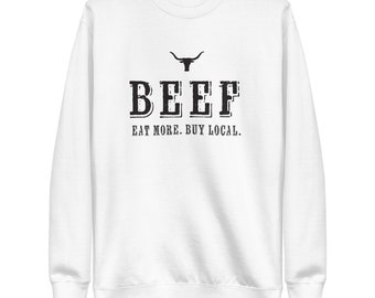 Buy Local Beef Sweatshirt, Cowboy Western Crewneck, Support Ranchers, Ranch Lifestyle White Tee, American Agriculture