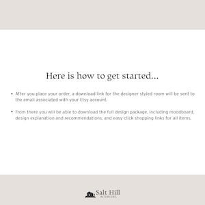 To place your order with Salt Hill Interiors, after payment has been confirmed, a link with our designer styled moodboard will be sent to the email associated with your Etsy account.