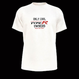 May include: White t-shirt with the text "ONLY COOL TYPE R OWNERS WEAR THIS SHIRT" in black and red. The shirt has a crew neck and short sleeves. The text is centered on the front of the shirt.